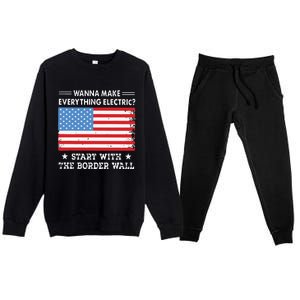 Wanna Make Everything Electric Start With The Border Wall Premium Crewneck Sweatsuit Set