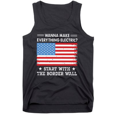 Wanna Make Everything Electric Start With The Border Wall Tank Top