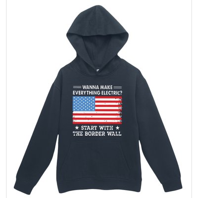 Wanna Make Everything Electric Start With The Border Wall Urban Pullover Hoodie