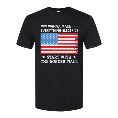 Wanna Make Everything Electric Start With The Border Wall Softstyle CVC T-Shirt