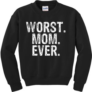 Worst Mom Ever Mom Gift Clothing Kids Sweatshirt