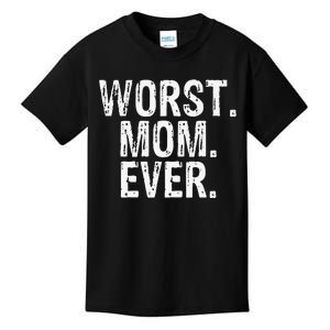 Worst Mom Ever Mom Gift Clothing Kids T-Shirt