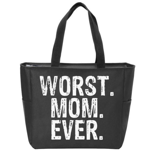 Worst Mom Ever Mom Gift Clothing Zip Tote Bag