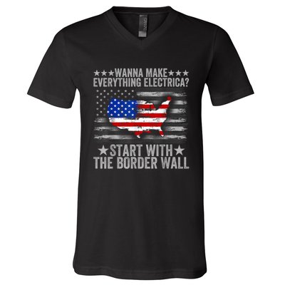 Wanna Make Everything Electric Start With The Border Wall V-Neck T-Shirt