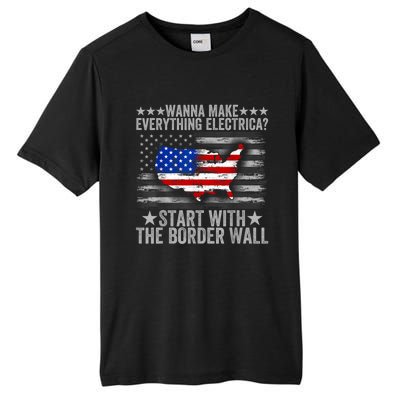 Wanna Make Everything Electric Start With The Border Wall Tall Fusion ChromaSoft Performance T-Shirt