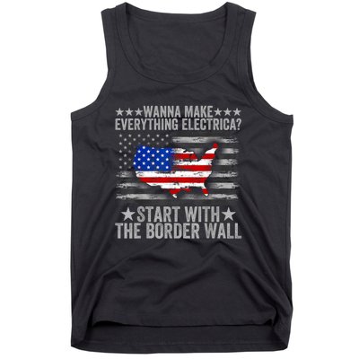 Wanna Make Everything Electric Start With The Border Wall Tank Top