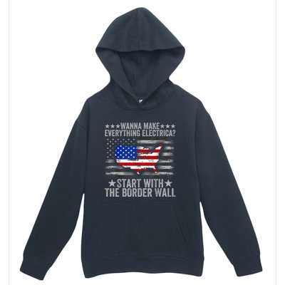 Wanna Make Everything Electric Start With The Border Wall Urban Pullover Hoodie