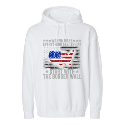 Wanna Make Everything Electric Start With The Border Wall Garment-Dyed Fleece Hoodie