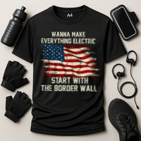 Wanna Make Everything Electric Start With The Border Wall Cooling Performance Crew T-Shirt