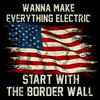 Wanna Make Everything Electric Start With The Border Wall Cooling Performance Crew T-Shirt