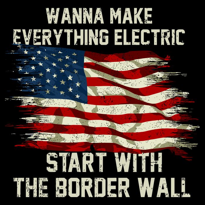 Wanna Make Everything Electric Start With The Border Wall Cooling Performance Crew T-Shirt