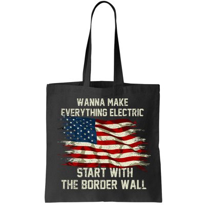 Wanna Make Everything Electric Start With The Border Wall Bag