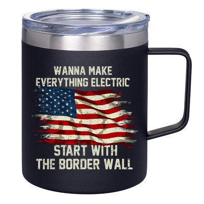 Wanna Make Everything Electric Start With The Border Wall 12oz Stainless Steel Coffee Mug