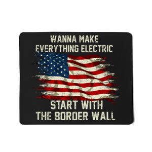 Wanna Make Everything Electric Start With The Border Wall Mousepad