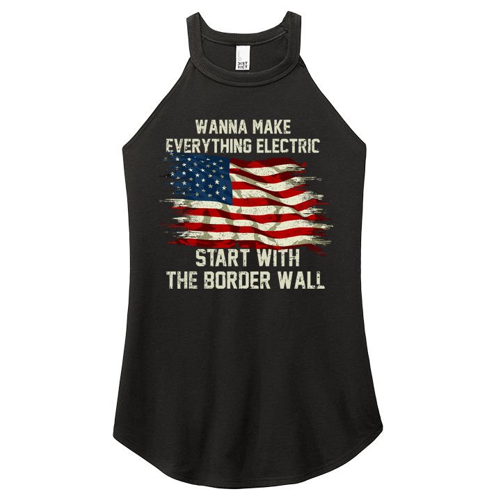 Wanna Make Everything Electric Start With The Border Wall Women's Perfect Tri Rocker Tank