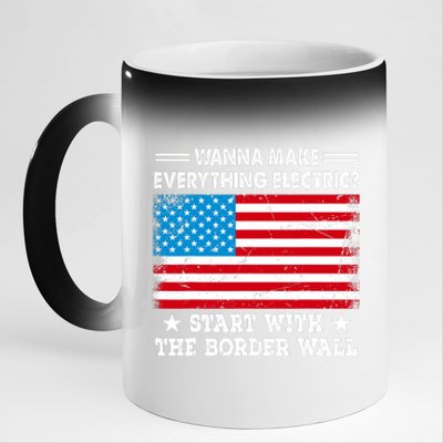 Wanna Make Everything Electric Start With The Border Wall 11oz Black Color Changing Mug