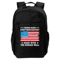 Wanna Make Everything Electric Start With The Border Wall Backpack