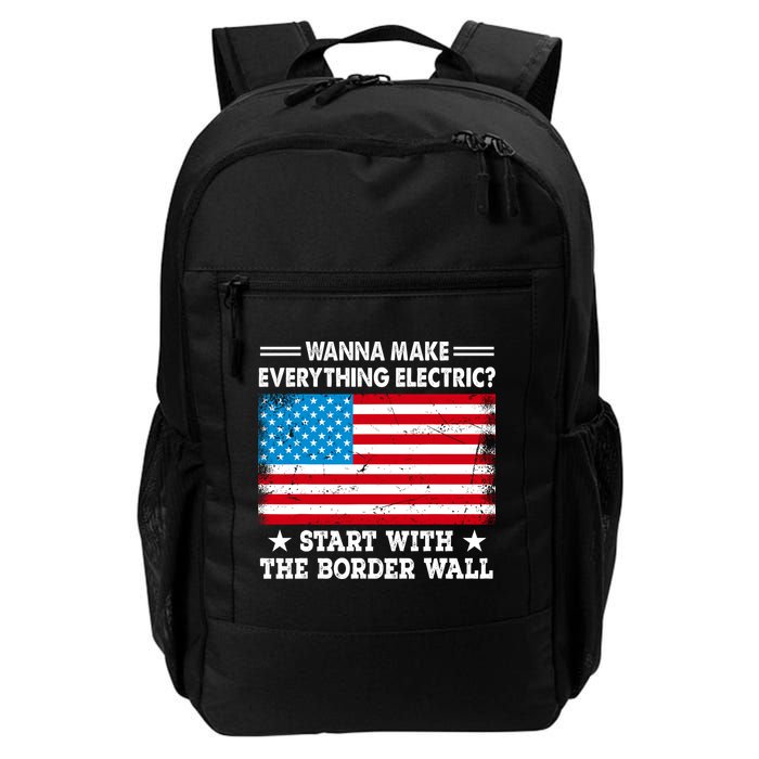 Wanna Make Everything Electric Start With The Border Wall Backpack