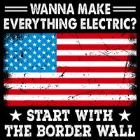 Wanna Make Everything Electric Start With The Border Wall Backpack