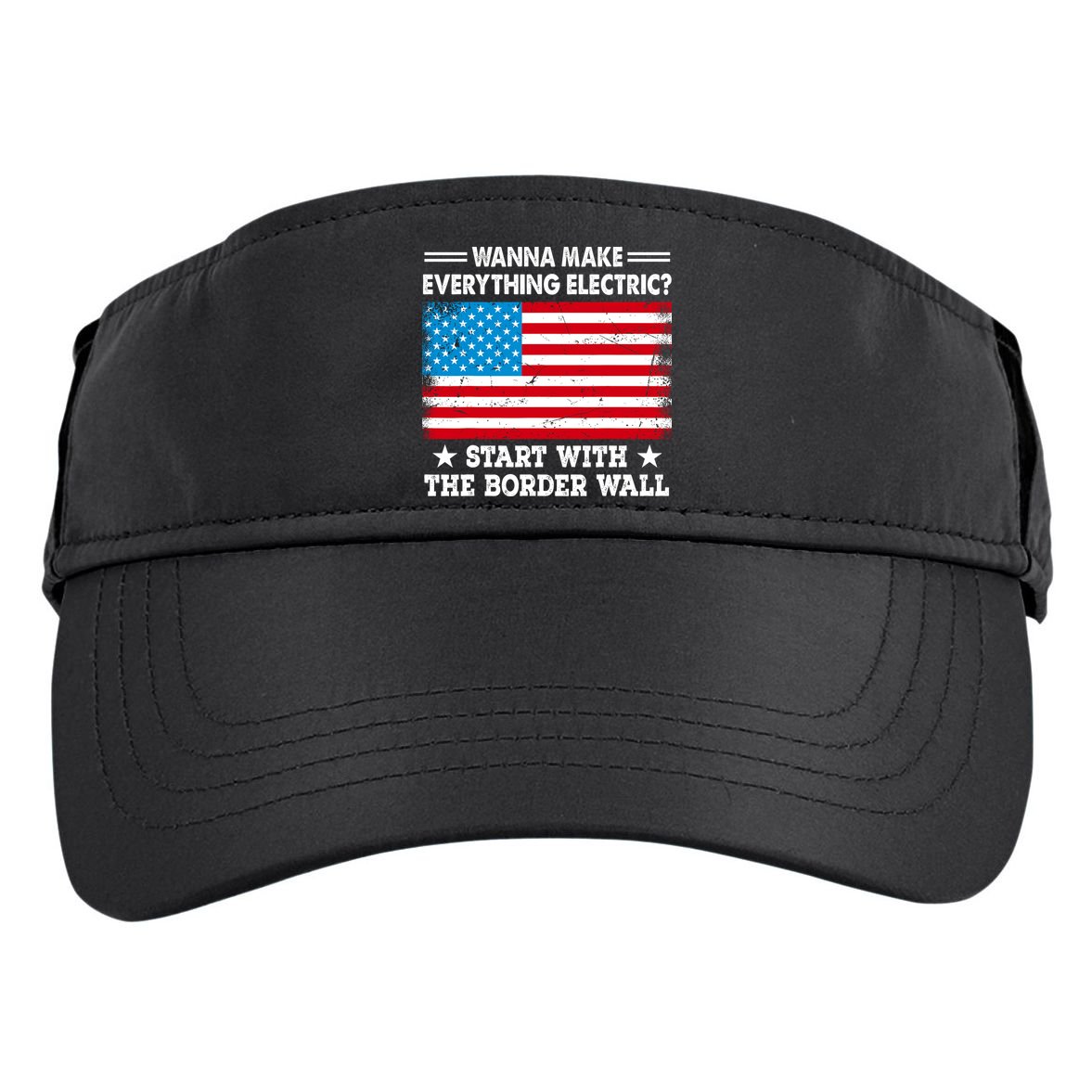 Wanna Make Everything Electric Start With The Border Wall Adult Drive Performance Visor