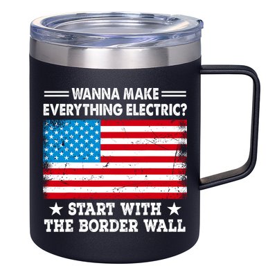 Wanna Make Everything Electric Start With The Border Wall 12oz Stainless Steel Coffee Mug
