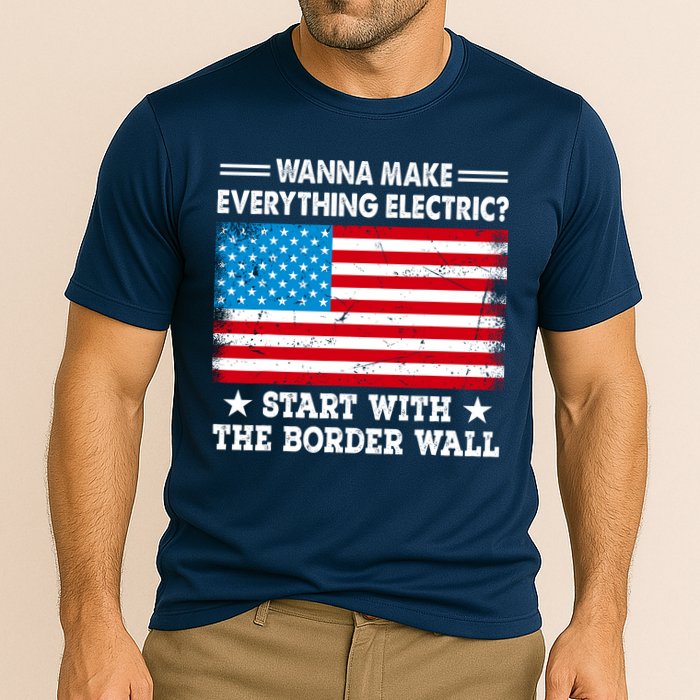 Wanna Make Everything Electric Start With The Border Wall Cooling Performance Crew T-Shirt
