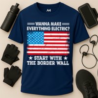 Wanna Make Everything Electric Start With The Border Wall Cooling Performance Crew T-Shirt