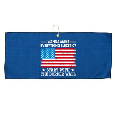 Wanna Make Everything Electric Start With The Border Wall Large Microfiber Waffle Golf Towel