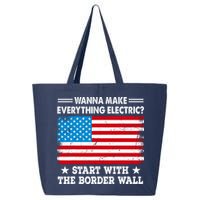 Wanna Make Everything Electric Start With The Border Wall 25L Jumbo Tote