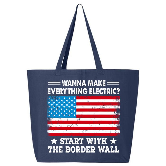 Wanna Make Everything Electric Start With The Border Wall 25L Jumbo Tote