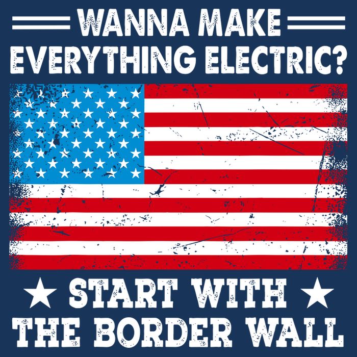 Wanna Make Everything Electric Start With The Border Wall 25L Jumbo Tote