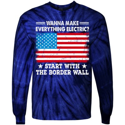 Wanna Make Everything Electric Start With The Border Wall Tie-Dye Long Sleeve Shirt