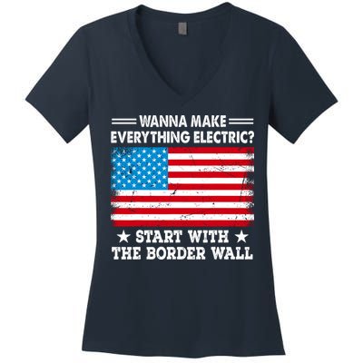 Wanna Make Everything Electric Start With The Border Wall Women's V-Neck T-Shirt