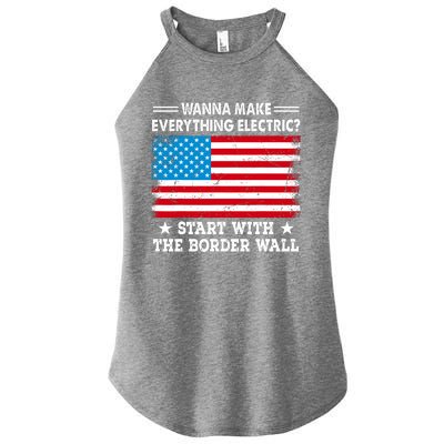 Wanna Make Everything Electric Start With The Border Wall Women’s Perfect Tri Rocker Tank