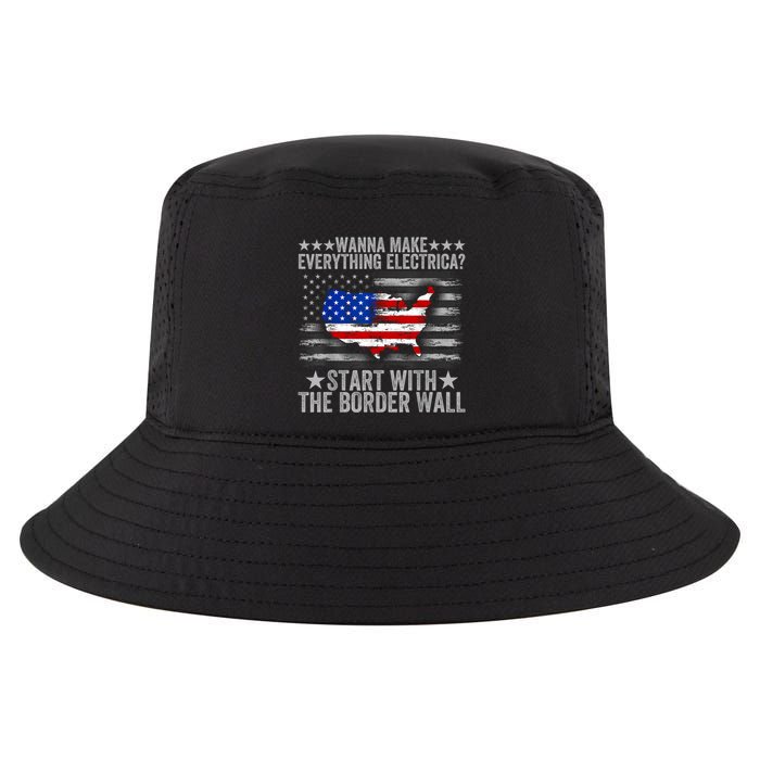 Wanna Make Everything Electric Start With The Border Wall Cool Comfort Performance Bucket Hat