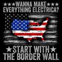 Wanna Make Everything Electric Start With The Border Wall Cooling Performance Crew T-Shirt