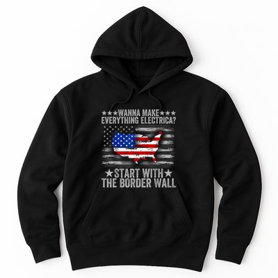 Wanna Make Everything Electric Start With The Border Wall Hoodie