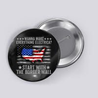 Wanna Make Everything Electric Start With The Border Wall Button