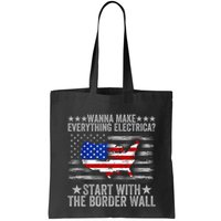 Wanna Make Everything Electric Start With The Border Wall Bag