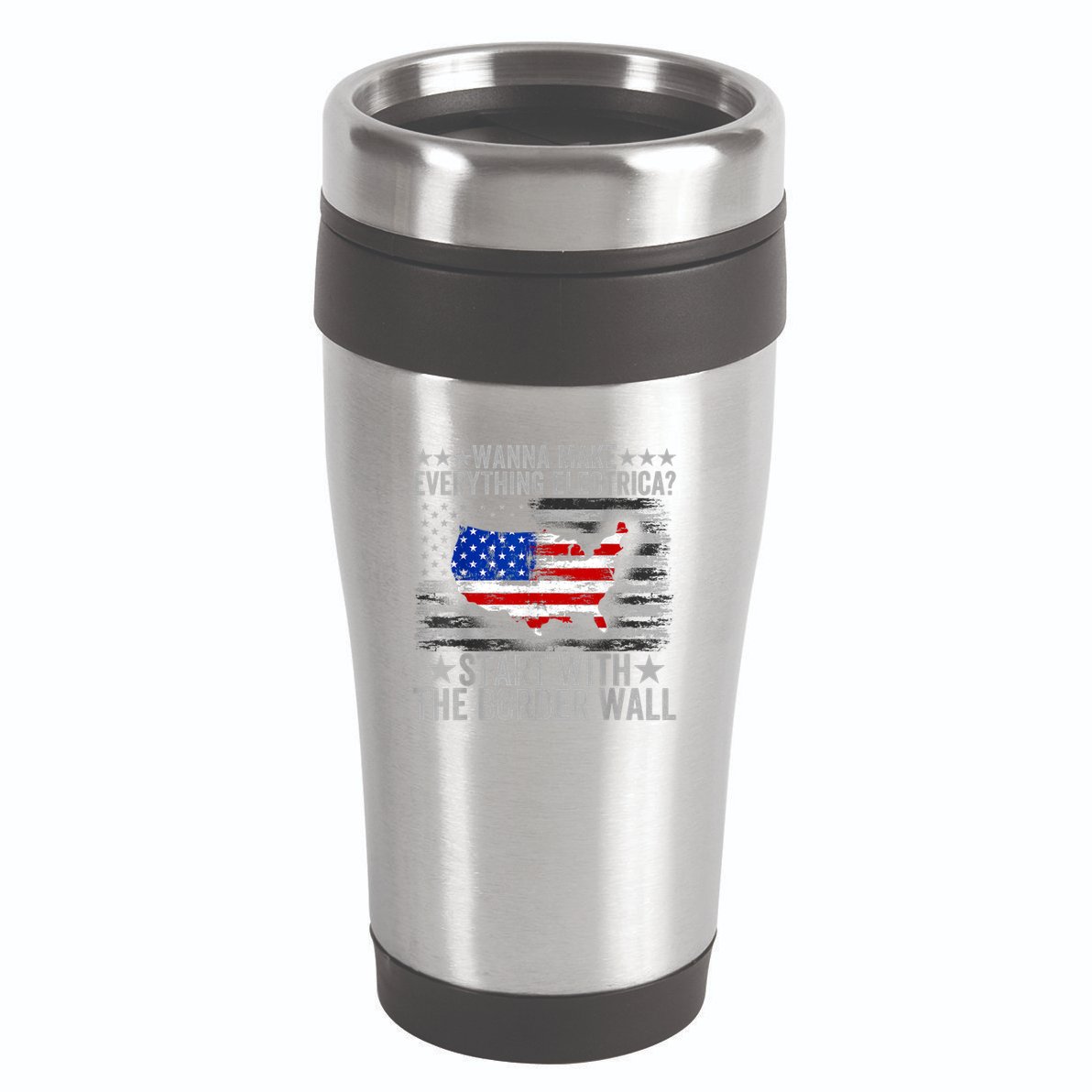 Wanna Make Everything Electric Start With The Border Wall 16oz Travel Tumbler