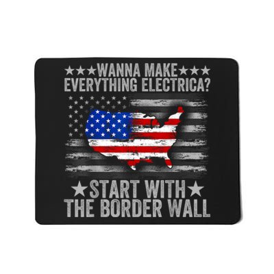 Wanna Make Everything Electric Start With The Border Wall Mousepad