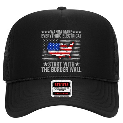 Wanna Make Everything Electric Start With The Border Wall Trucker Hat
