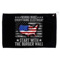 Wanna Make Everything Electric Start With The Border Wall Grommeted Golf Towel