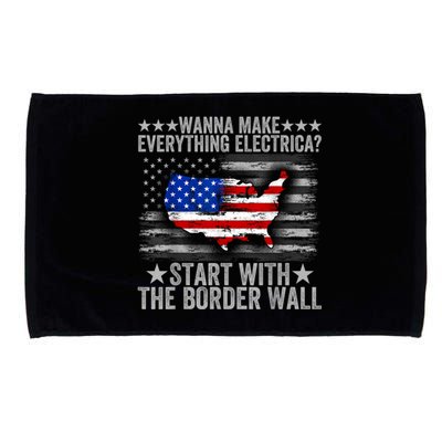 Wanna Make Everything Electric Start With The Border Wall Microfiber Hand Towel