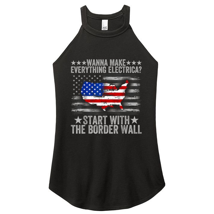 Wanna Make Everything Electric Start With The Border Wall Women's Perfect Tri Rocker Tank