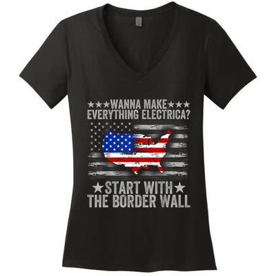 Wanna Make Everything Electric Start With The Border Wall Women's V-Neck T-Shirt