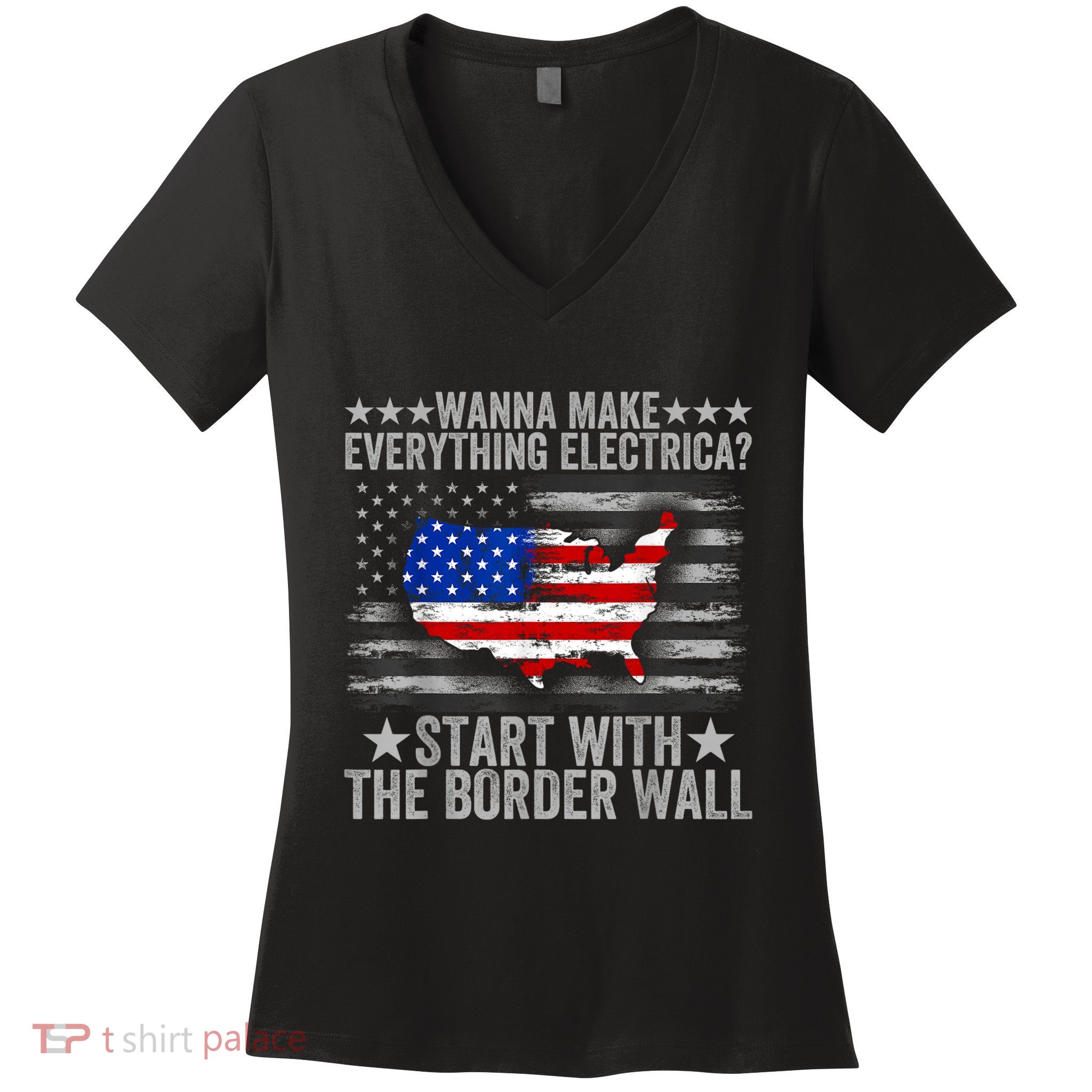 Wanna Make Everything Electric Start With The Border Wall Women's V-Neck T-Shirt