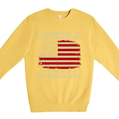 Wanna Make Everything Electric Start With The Border Wall Premium Crewneck Sweatshirt