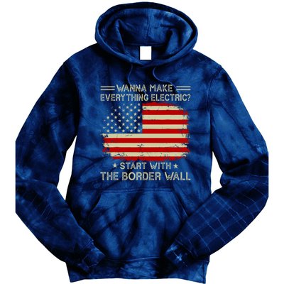 Wanna Make Everything Electric Start With The Border Wall Tie Dye Hoodie