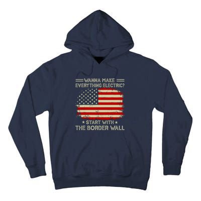 Wanna Make Everything Electric Start With The Border Wall Tall Hoodie